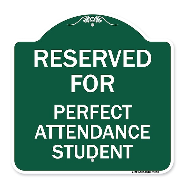 Reserved for Perfect Attendance Student, Green & White Aluminum Sign, 18" x 18", GW-1818-23183